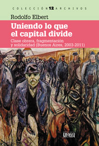 Uniendo lo que el capital divide. Clase obrera, fragmentación y solidaridad (Buenos Aires, 2003-2011)