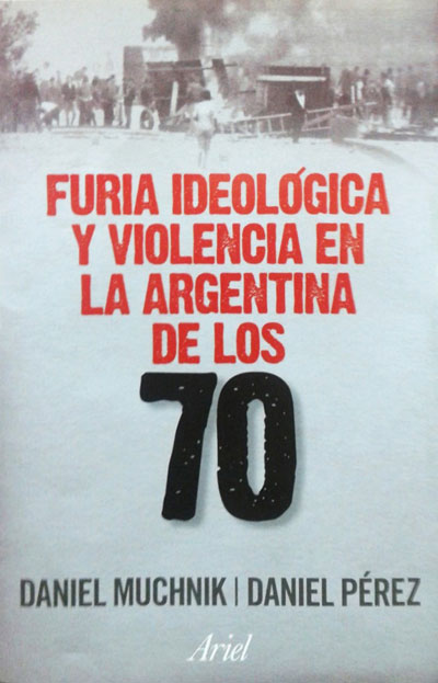  Portada de Furia ideológica en la Argentina de los 70, de Muchnik y Pérez