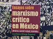 El marxismo en México. Reseña del libro: Ortega Esquivel, Aureliano, Ensayos sobre marxismo crítico en México