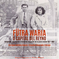 Fütra waria o capital del reyno. Imágenes, escrituras e historias mapuche en la gran ciudad 1927-1992